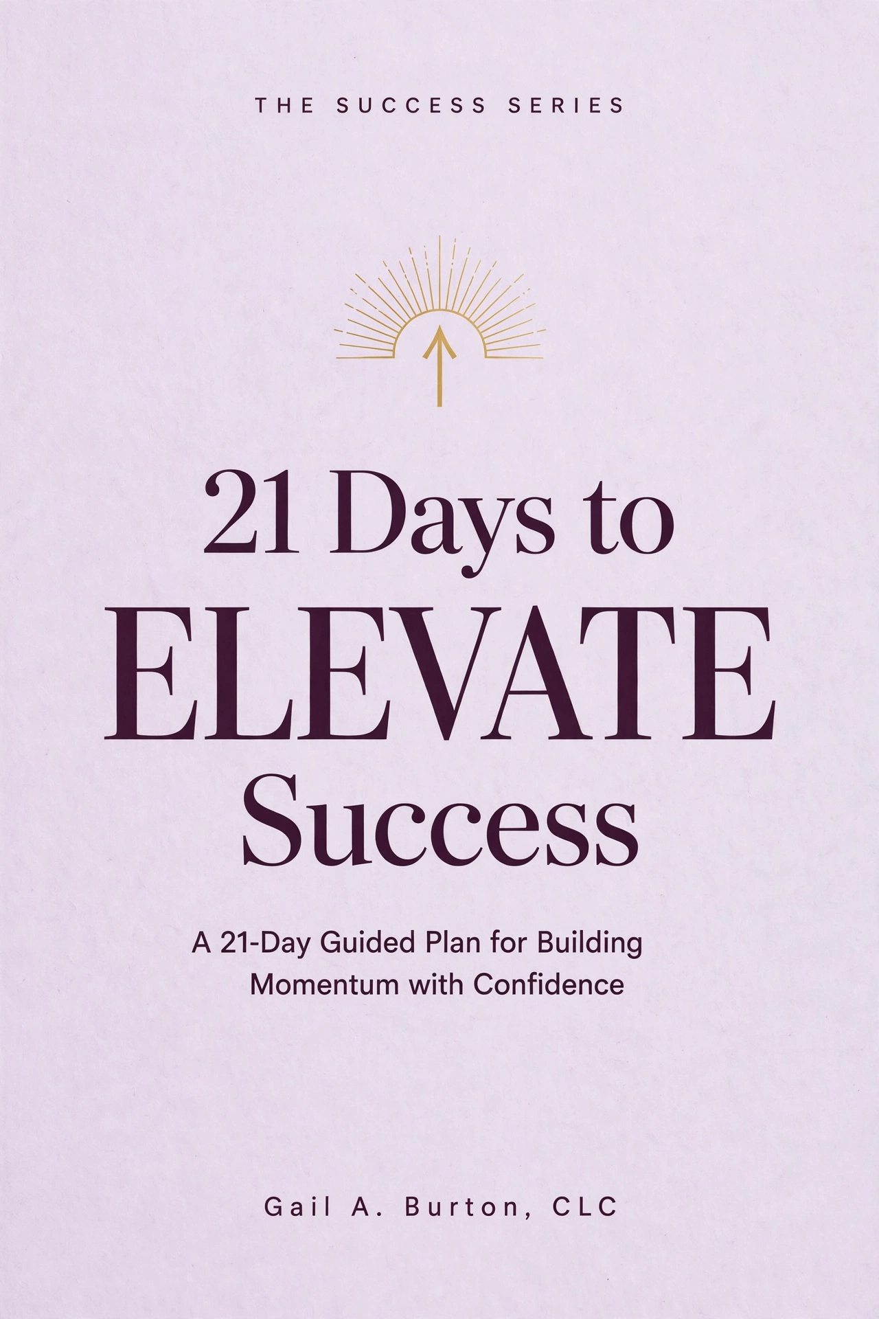 Lavender and gold cover of 21 Days to ELEVATE Success by Gail A. Burton, CLC