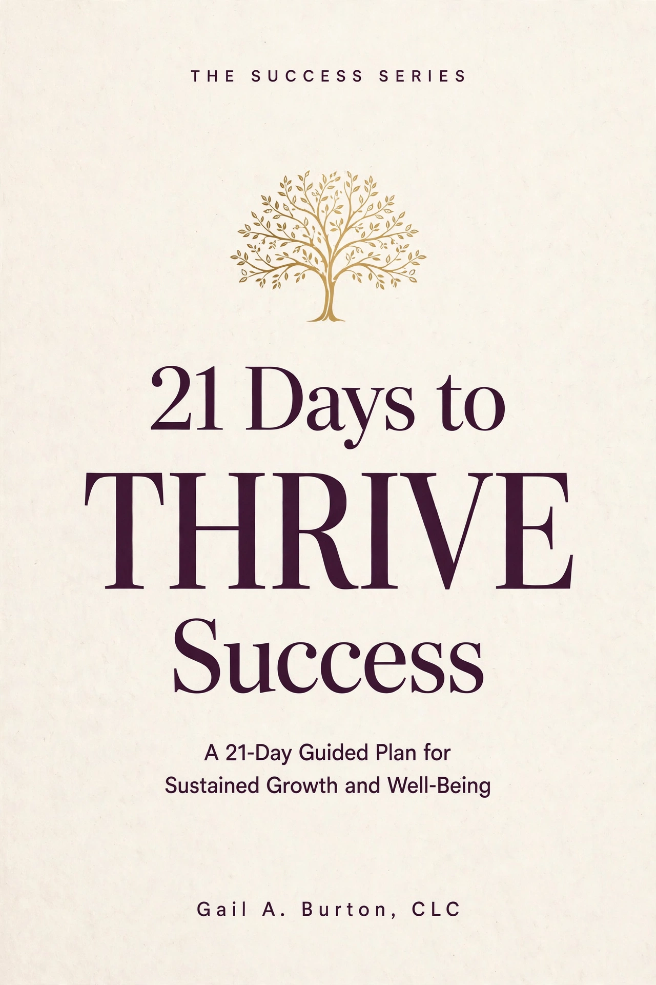 Ivory and gold cover of 21 Days to THRIVE Success by Gail A. Burton, CLC