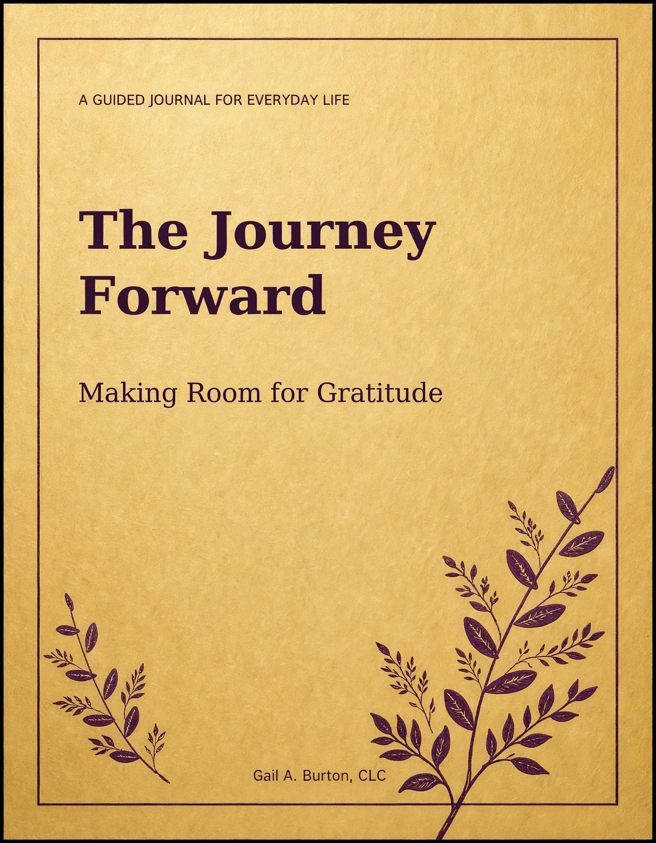 Gold and plum cover of The Journey Forward guided journal by Gail A. Burton, CLC